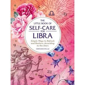 The Little Book of Self-Care for Libra: Simple Ways to Refresh and Restore--Acco